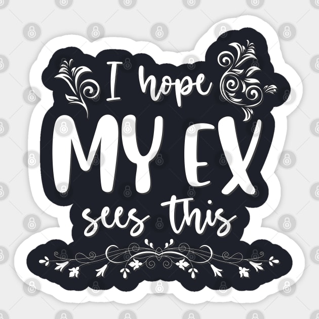 I hope my ex sees it Sticker by BoogieCreates